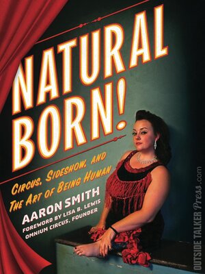 cover image of Natural Born! Circus, Sideshow and the Art of Being Human
